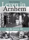 Leven in Arnhem in de jaren 40 - Kees Gerritsen - 9789492411402