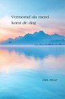 Vermomd als merel komt de dag - Dirk Mout - 9789492519962