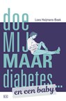 Doe mij maar diabetes ... en een baby - Loes Heijmans-Beek - 9789492595096