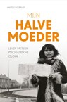 Mijn halve moeder - Angèle Nederlof - 9789492600615