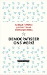 Democratiseer ons werk! - Isabelle Ferreras ; Julie Battilana ; Dominique Méda - 9789492734259