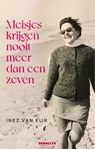 Meisjes krijgen nooit meer dan een zeven - Inez van Eijk - 9789492754844