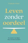 Leven zonder oordeel - Frank de Visser - 9789492783929