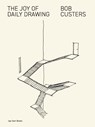 The Joy of Daily Drawing. Bob Custers - Bob Custers ; Renate Boere ; Liesbeth van der Pol ; Eleonoor Jap Sam - 9789492852618