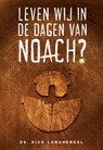 Leven wij in de dagen van Noach? - Dick Langhenkel - 9789492959799