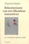 Bekentenissen van een illusieloze romanticus - Francis Smets - 9789493013056