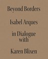 Beyond Borders - Isabel Miquel Arqués ; Karen Blixen - 9789493039698