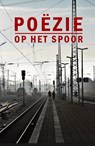 Poëzie op het Spoor - Bianca Hazenberg ; Hans Daalmeijer - 9789493155039