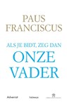 Als je bidt, zeg dan Onze Vader - Paus Franciscus - 9789493161184