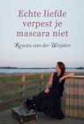 Echte liefde verpest je mascara niet - Renata van der Weijden - 9789493191044