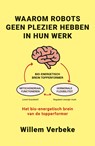 Waarom robots geen plezier hebben in hun werk - Willem Verbeke - 9789493202573