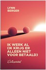 Ik werk al (ik krijg er alleen niet voor betaald) - Lynn Berger - 9789493254343