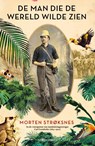 De man die de wereld wilde zien - Morten A. Strøksnes - 9789493305182