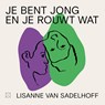 Je bent jong en je rouwt wat - Lisanne van Sadelhoff - 9789493320987