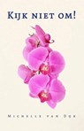 Kijk niet om! - Michelle van Dijk - 9789493323650