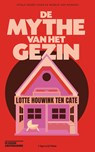 De mythe van het gezin - Lotte Houwink ten Cate - 9789493339705