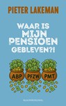 Waar is mijn pensioen gebleven?! - Pieter Lakeman - 9789493340374