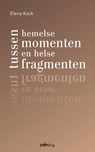 Tussen hemelse momenten en helse fragmenten - Elena Kock - 9789493343917