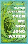 Toen we nog jong waren - Oliver Lovrenski - 9789493367395