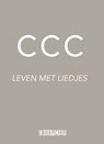 CCC. Leven met liedjes - Joost Belinfante ; Jaap van Beusekom ; Ernst Jansz ; Huib Schreurs - 9789493368019