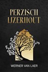 Perzisch IJzerhout - Werner Van Laer - 9789493381612