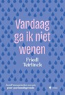 Vandaag ga ik niet wenen - Friedl Teirlinck - 9789493387454