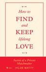 How to find and keep lifelong love - Hilde Watty - 9789493428867