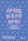 Vandaag ga ik niet wenen - Friedl Teirlinck - 9789493429987