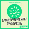 Smartphonevrij opgroeien - Thijs Launspach ; Ouderbeweging Smartphonevrij opgroeien - 9789493434660