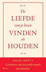 De liefde van je leven vinden en houden - Hilde Watty - 9789493443136
