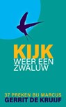 Kijk, weer een zwaluw - 37 preken bij Marcus - Gerrit de Kruijf - 9789493475014