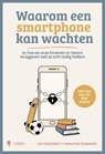 Waarom een smartphone kan wachten - Lies Craeynest ; Ankatrin Pessemier - 9789493508330