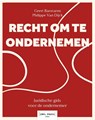Recht om te ondernemen. Een praktische gids door het juridisch landschap van de onderneming. - Geert Baestaens ; Philippe Van Dijck - 9789493522978
