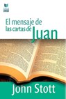El Mensaje de Las Cartas de Juan - John Stott - 9789506832414