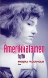 Amerikkalainen tyttö - Monika Fagerholm - 9789518516524