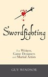 Swordfighting, for Writers, Game Designers, and Martial Artists - Guy Windsor - 9789526819365