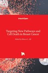 Targeting New Pathways and Cell Death in Breast Cancer - Rebecca L. Aft - 9789535101451
