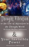 Thought Vibration or the Law of Attraction in the Thought World & Your Invisible Power (2 Books in 1) - William Walker Atkinson ; Genevieve Behrend - 9789562913836