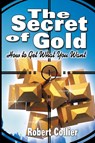 The Secret of Gold - Robert Collier - 9789563100099