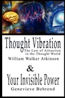 Thought Vibration or the Law of Attraction in the Thought World & Your Invisible Power By William Walker Atkinson and Genevieve Behrend - 2 Bestsellers in 1 Book - William Walker Atkinson ; Genevieve Behrend - 9789569569449