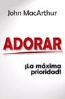 Adorar: ¡La Máxima Prioridad! - John MacArthur - 9789588691619