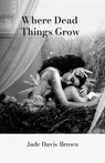 Where Dead Things Grow - DAVIS-BROWN,  Jade - 9789655779691