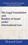 The Legal Foundation and Borders of Israel Under International Law - Howard Grief - 9789657344521