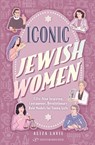 Iconic Jewish Women: Fifty-Nine Inspiring, Courageous, Revolutionary Role Models for Young Girls - Aliza Lavie - 9789657801659