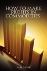 How to Make Profits In Commodities - W D Gann - 9789659124145