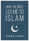 How The Bible Led Me to Islam - Yusha Evans - 9789672420057