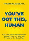 You've Got This, Human: A No-BS Guide to Mastering AI, Keeping Your Job Safe, and Thriving in the Digital Age - Fredrik Liljedahl - 9789698392482