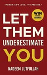 Let Them Underestimate You - Nadeem Lutfullah - 9789698792398
