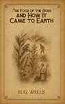 The Food of the Gods and How It Came to Earth - H. G. Wells - 9789763686812