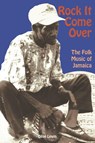 Rock it Come over: the Folk Music of Jamaica - O. Lewin ; Olive Lewin - 9789766400286